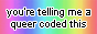 button that says "you're telling me a queer coded this"